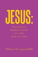 Jesus: Prayerful Reflections on the Son of God