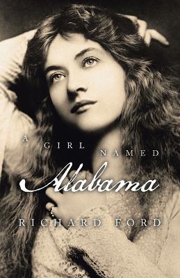 A Girl Named Alabama - Richard Ford - cover