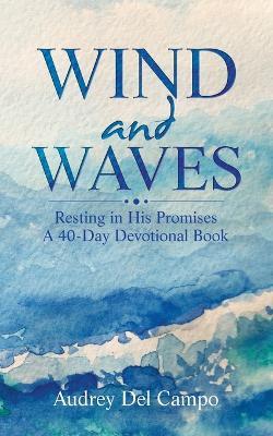 Wind and Waves: Resting in His Promises A 40 Day Devotional Book - Audrey del Campo - cover