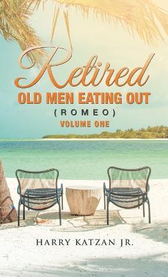 Retired Old Men Eating out (Romeo) Volume One - Harry Katzan - cover