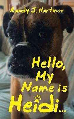 Hello, My Name is Heidi... - Randy J Hartman - cover