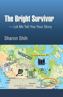 The Bright Survivor: Let Me Tell You Your Story - Sharon Shih - cover