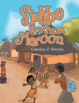 Sidibe the African Maroon - Carolyn J Sweets - cover