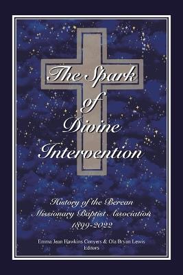 The Spark of Divine Intervention: History of the Berean Missionary Baptist Association 1899 - 2022 - cover