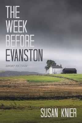 The Week Before Evanston: Short Fiction - Susan Knier - cover