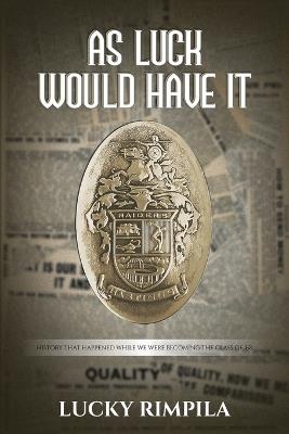 As Luck Would Have It: History That Happened While We Were Becoming The Class Of '68 - Lucky Rimpila - cover