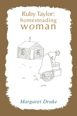 Ruby Taylor: Homesteading Woman - Margaret Drake - cover
