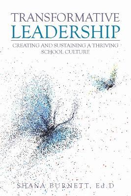 Transformative Leadership: Creating and Sustaining a Thriving School Culture - Shana Burnett Ed D - cover