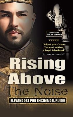Rising Above The Noise: Elevandose Por Encima del Ruido - Jonathan Lopez - cover