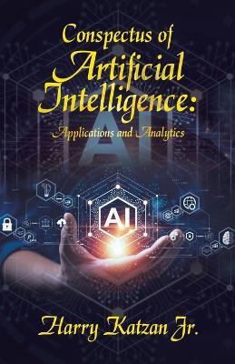 Conspectus of Artificial Intelligence: Applications and Analytics - Harry Katzan - cover