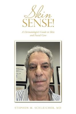 Skin Sense!: A Dermatologist's Guide to Skin and Facial Care - Stephen M Schleicher - cover