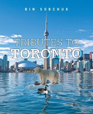 Tributes to Toronto - Bin Sobchuk - cover
