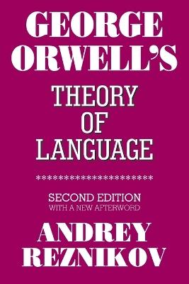 George Orwell's Theory of Language: Second Edition with a New Afterword - Andrey Reznikov - cover