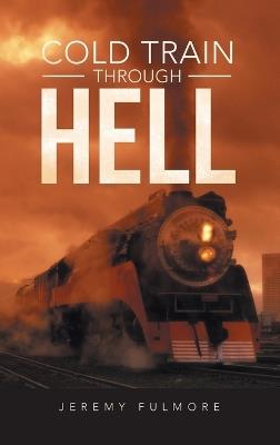 Cold Train Through Hell - Jeremy Fulmore - cover
