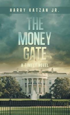 The MONEY Gate: A Timely Novel - Harry Katzan - cover