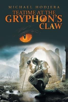 Teatime At The Gryphon's Claw - Michael Hodjera - cover
