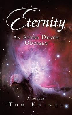Eternity: An After Death Odyssey - Tom Knight - cover