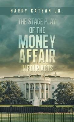 The Stage Play of The MONEY AFFAIR In Four Acts - Harry Katzan - cover