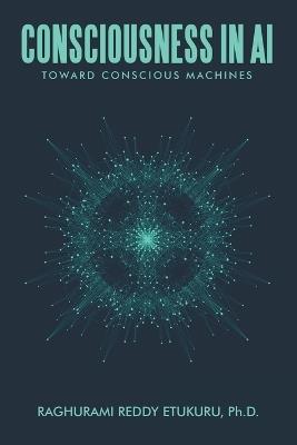 Consciousness in AI: Toward Conscious Machines - Raghurami Reddy Etukuru - cover