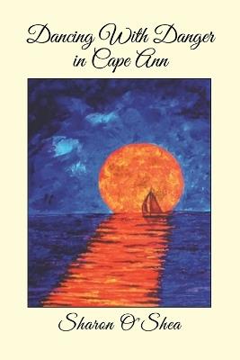 Dancing With Danger in Cape Ann - Sharon O'Shea - cover