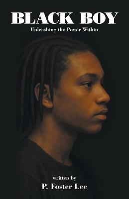 Black Boy: Unleashing the Power Within - P Foster Lee - cover