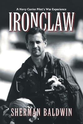 Ironclaw: A Navy Carrier Pilot's War Experience - Sherman Baldwin - cover