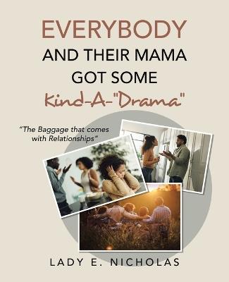 Everybody And Their Mama Got Some Kind-A-"Drama": "The Baggage that comes with Relationships" - Lady E Nicholas - cover