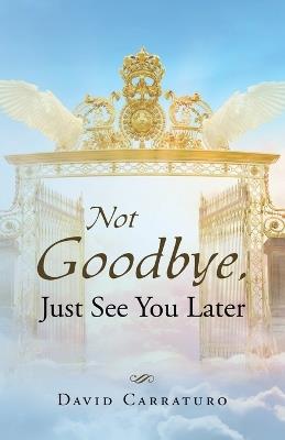 Not Goodbye, Just See You Later - David Carraturo - cover