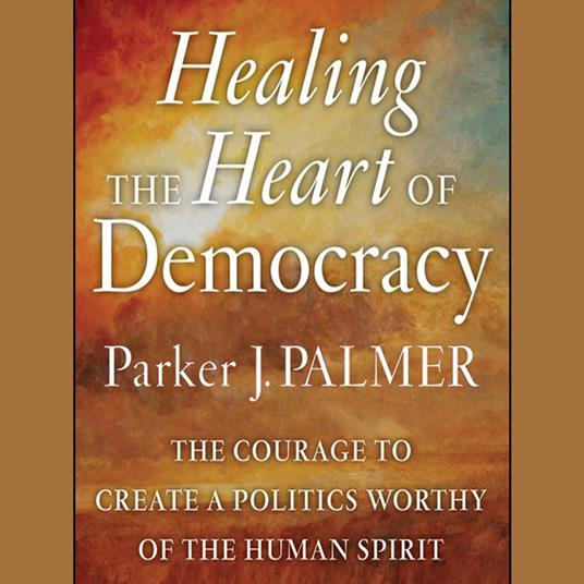 Healing the Heart of Democracy