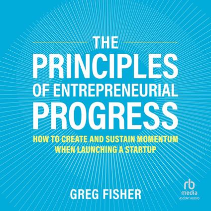 The Principles of Entrepreneurial Progress