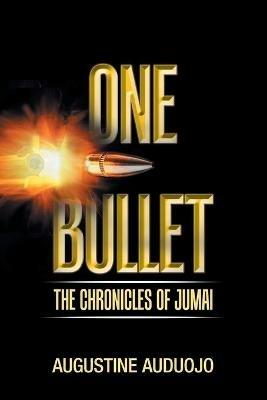 One Bullet: The Chronicles of Jumai - Augustine Auduojo - cover