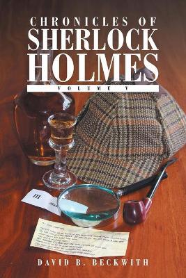Chronicles of Sherlock Holmes: Volume V - David B Beckwith - cover