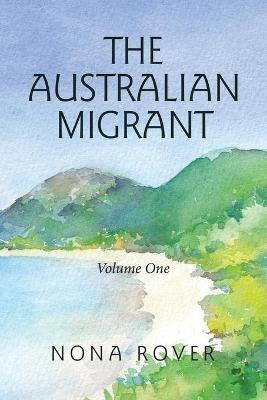The Australian Migrant: Volume One - Nona Rover - cover