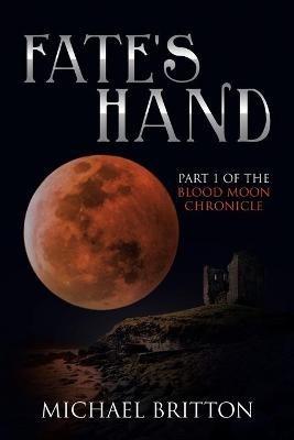 Fate's Hand: Part 1 of the Blood Moon Chronicle - Michael Britton - cover