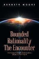 Bounded Rationality the Encounter: Humanity's Death Wish Comes Close to Fulfilment - Kenneth Moore - cover