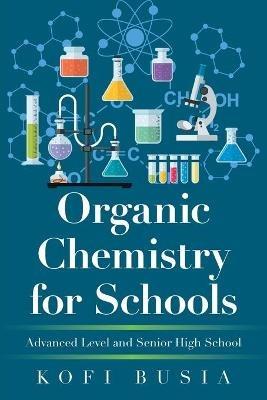 Organic Chemistry for Schools: Advanced Level and Senior High School - Kofi Busia - cover
