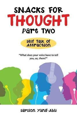Snacks for Thought Part Two: Self Talk of Attraction - Samson Yung-Abu - cover