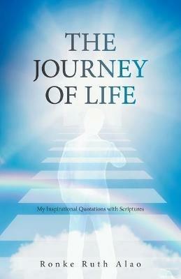 The Journey of Life: My Inspirational Quotations with Scriptures - Ronke Ruth Alao - cover