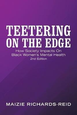 Teetering on the Edge: How Society Impacts on Black Women's Mental Health 2Nd Edition - Maizie Richards-Reid - cover