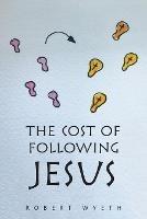 The Cost of Following Jesus - Robert Wyeth - cover