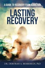 Lasting Recovery: A Guide to Recovery from Addiction