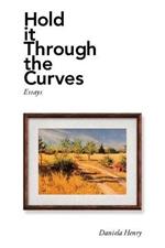 Hold It Through the Curves: Essays