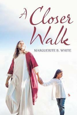 A Closer Walk - Marguerite B White - cover
