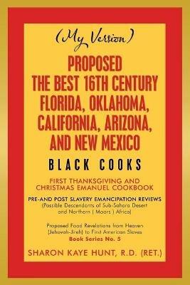 Proposed -The Best 16Th Century Florida, Oklahoma, California, Arizona, and New Mexico: Black Cooks - Sharon Kaye Hunt R D (Ret ) - cover
