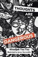 My Thoughts Are Dangerous - Khadijah Tou Tou - cover