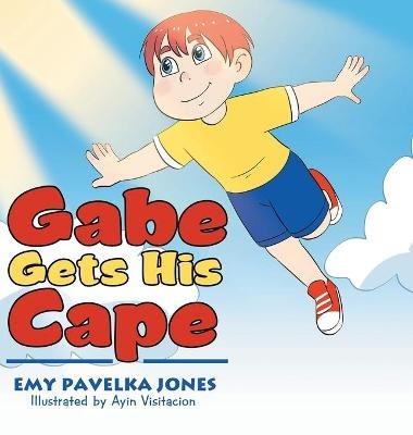 Gabe Gets His Cape - Emy Pavelka Jones - cover
