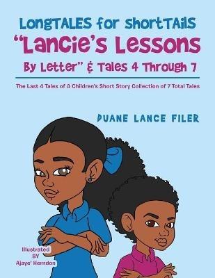 Longtales for Shorttails "Lancie's Lessons by Letter" & Tales 4 Through 7: The Last 4 Tales of a Children's Short Story Collection of 7 Total Tales - Duane Lance Filer - cover