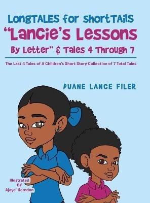 Longtales for Shorttails "Lancie's Lessons by Letter" & Tales 4 Through 7: The Last 4 Tales of a Children's Short Story Collection of 7 Total Tales - Duane Lance Filer - cover