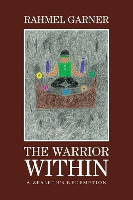 The Warrior Within: A Zealeth's Redemption - Rahmel Garner - cover