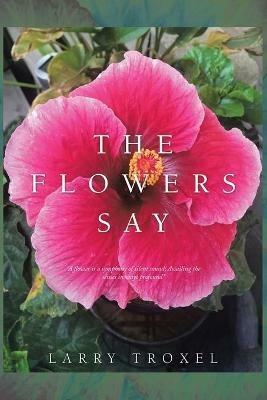 The Flowers Say - Larry Troxel - cover